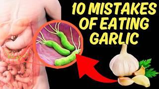 The 10 garlic consumption mistakes you make all the time! The secrets to maximizing the benefits.