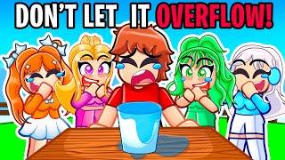DONT LET IT OVERFLOW In Roblox With MY CRAZY FAN GIRLS...