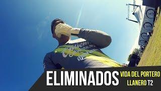 NOS DIERON LA VUELTA (Eliminados en 4tos) - VIDA DEL PORTERO LLANERO T2