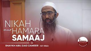 Nikah Aur Hamara Samaaj | Shaykh Abu Zaid Zameer حفظه الله