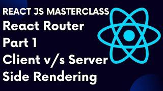 React For Beginners 69: React Router Part 1: Server Side Rendering v/s Client Side Rendering