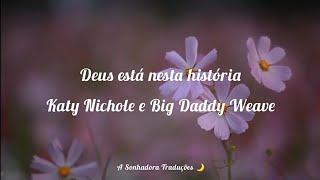 Katy Nichole - God Is In This Story & Big Daddy Weave (Tradução/Legendado em Português) #KatyNichole