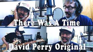 There Was A Time - David Perry Original