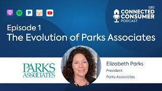 Ep 1 - The Evolution of Parks Associates - Connected Consumer Podcast