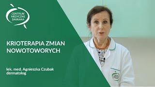 Krioterapia zmian nowotworowych - lek. med. Agnieszka Czubak, dermatolog