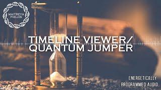 Timeline Viewer / Quantum Jumper - Energetically Programmed Audio / Maitreya Reiki™