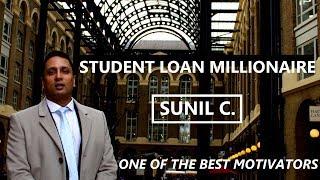 STUDENT LOAN MILLIONAIRE | Sunil C | One of the best Motivators in the World  | #7