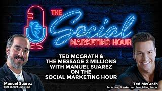 Ted McGrath & The Message 2 Millions With Manuel Suarez On The Social Marketing Hour