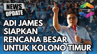 ORASI POLITIK | AJP JAMES SIAPKAN RENCANA BESAR UNTUK KOLONO TIMUR ||