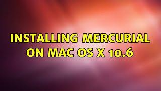 Installing Mercurial on Mac OS X 10.6 (4 Solutions!!)