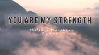 YOU ARE MY STRENGTH LYRICS - HILLSONG WORSHIP  | PRAISE AND WORSHIP | 