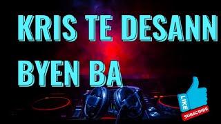 KRIS TE DESANN BYEN BA