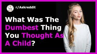 ► Dumbest Thing You Thought As a Child  (r/AskReddit Post | Reddit Stories)