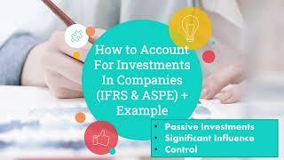 Accounting For Investments In Companies (Passive Investment, Significant Influence, and Control)