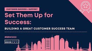 Set Them Up for Success: Building a Great Customer Success Team | Startup Boston Week 2022