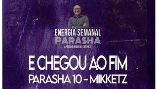 PARASHA 10 - E CHEGOU AO FIM - MIKKETZ - ENERGIA SEMANAL TORAH ESCOLA HINENI - AP. MIQUÉIAS CASTREZE