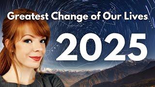 2025 Astrological Forecast | Greatest Change of Our Lives