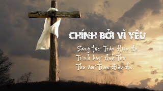 CHÍNH BỞI VÌ YÊU -  THÁNH CA THƯƠNG KHÓ PHỤC SINH TIN LÀNH - ST TRẦN HIẾU ÂN