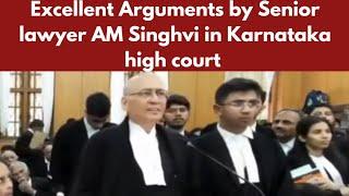 Excellent Arguments by Senior lawyer AM Singhvi in Karnataka high court |