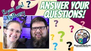 Ryan and Bethany Answer Your Questions!