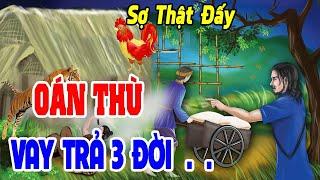 RỢN NGƯỜI! Oán Thù VAY TRẢ Suốt 3 Đời - Nghiệp Phải Trả Không Trước Thì Sau| Chuyện Nhân Quả Báo Ứng