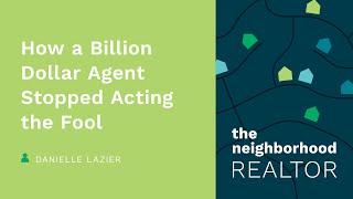 How a Billion Dollar Agent Stopped Acting The Fool — Danielle Lazier, CA