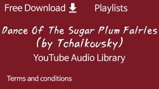 Dance Of The Sugar Plum Fairies (by Tchaikovsky) | YouTube Audio Library