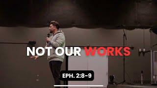 Not Our Works | William Hinn | Ephesians 2:8-9 | Habitation Church