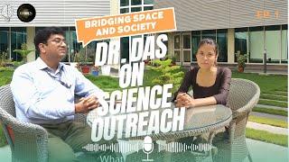 Bridging Space and Society: Dr. Das on Science Outreach | JIGYANSA