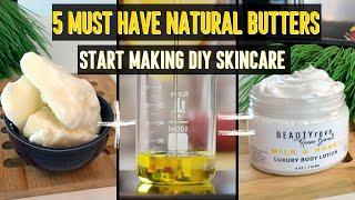 5 MUST HAVE Natural Butters To Make Homemade DIY Skin Care Products