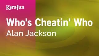 Who's Cheatin' Who - Alan Jackson | Karaoke Version | KaraFun