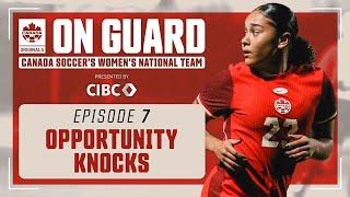 Opportunity Knocks | On Guard: CANWNT | EP7