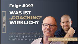 Was ist COACHING wirklich? | mit Matthias Holighaus | #097