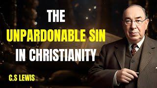 The One Sin God Will Not Forgive: The Unpardonable Sin in Christianity | C.S Lewis 2025