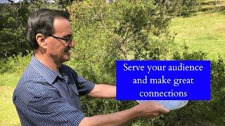 Serve your audience well and make great connections