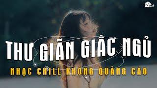 Nhạc Chill Dễ Ngủ - 2h Chìm Đắm Trong Những Bài Nhạc Lofi Việt Nhẹ Nhàng Cực Chill Để Thư Giãn