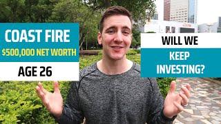 Coast F.I.R.E. at age 26 | 500K net worth | Will we keep investing??