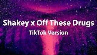 Shakey x Off These Drugs (TikTok Version) [Lyrics]