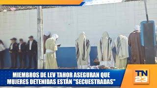 Miembros de la Secta Lev Tahor aseguran que mujeres detenidas están "secuestradas"