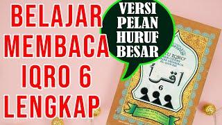 VERSI PELAN HURUF BESAR BELAJAR MEMBACA IQRO 6 FULL LENGKAP (1-30)