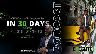 Execute! S2EP17 CEO Opens Cheesesteak Bar in 30 Days Using Business Credit -Kevin Dolce | HaitianCEO