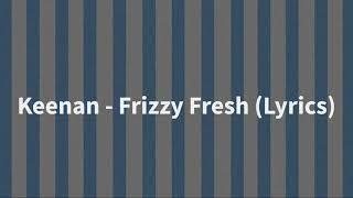 Keenan - Frizzy Fresh (Audio + Lyrics)