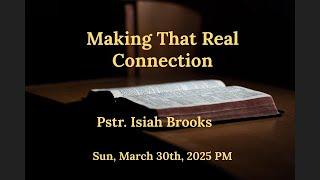 Making That Real Connection  // Pastor Isiah Brooks // Sun 3/30/25
