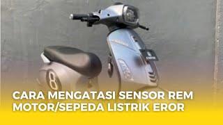 CARA MENGATASI SENSOR REM MOTOR/SEPEDA LISTRIK EROR