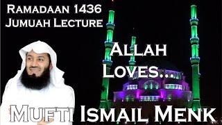 Allah Loves ...  - A Lecture by Mufti Ismail Menk