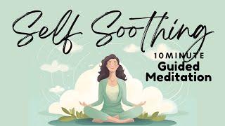 10 Minute Guided Meditation for Self Soothing and Easing Anxiety and Stres | Daily Meditation