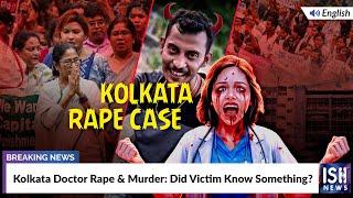 Kolkata Doctor Rape & Murder: Did Victim Know Something? | ISH News