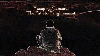 Escaping Samsara:  A Journey to Enlightenment