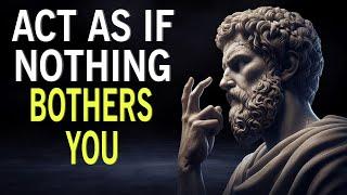 ACT AS IF NOTHING BOTHERS YOU _ This is very powerful _ Epictetus (Stoicism)