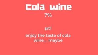 cola wine 7% part 1